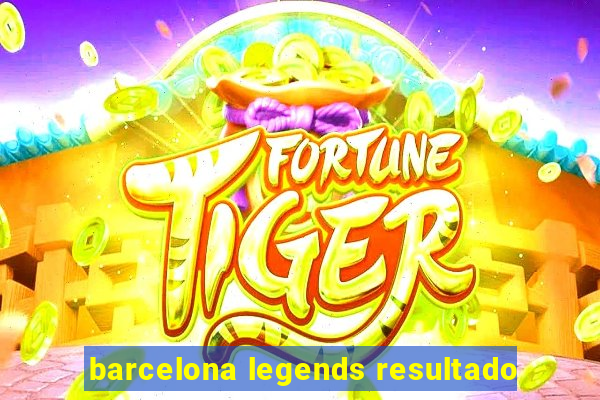 barcelona legends resultado